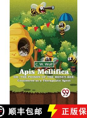 【3-4周达】Apis Mellifica Or , The Poison Of The Honey-Bee , Considered As A Therapeutic Agent [9789358019094]