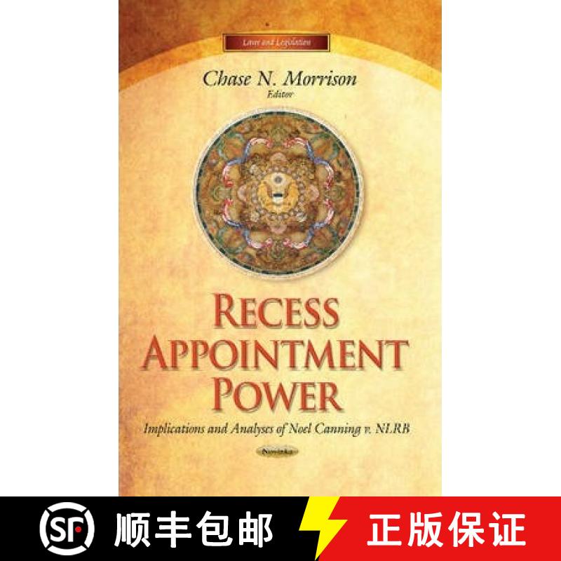 【3-4周达】Recess Appointment Power: Implications and Analyses of Noel Canning v. NLRB [9781629486758]