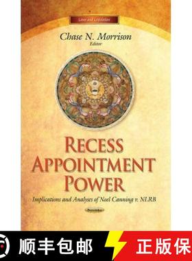 【3-4周达】Recess Appointment Power: Implications and Analyses of Noel Canning v. NLRB [9781629486758]