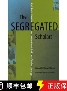 预订 The Segregated Scholars: Black Social Scientists and the Creation of Black Labor Studies, 1890 -... [9780813925509]