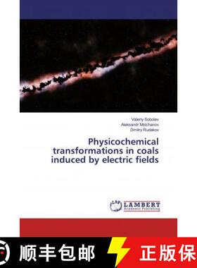 预订 Physicochemical transformations in coals induced by electric fields [9783659782565]