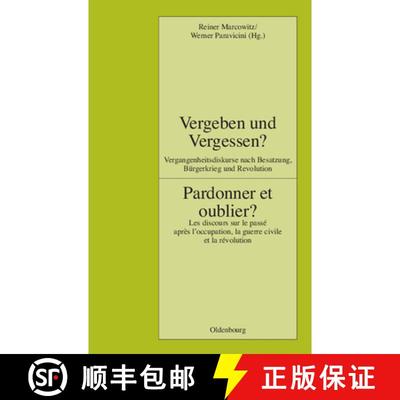 【3-4周达】Vergeben Und Vergessen? Pardonner Et Oublier?: Vergangenheitsdiskurse Nach Besatzung, Burg... [9783486591354]