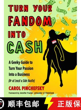 【3-4周达】Turn Your Fandom Into Cash: A Geeky Guide to Turn Your Passion Into a Business (or at Leas... [9781632651976]