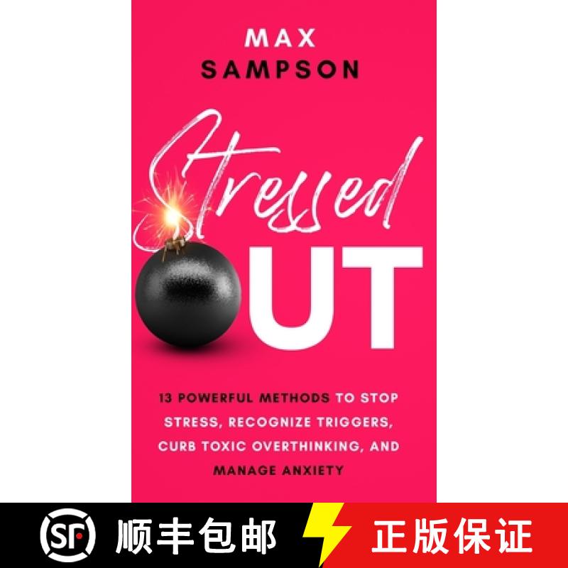 预订 Stressed Out: 13 Powerful Methods to Stop Stress, Recognize Triggers, Curb Toxic Overthinking, a... [9798987679036]