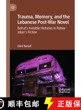 【3-4周达】Trauma, Memory, and the Lebanese Post-War Novel: Beirut’s Invisible Histories in Rabee Ja... [9783031491733]