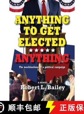【3-4周达】Anything to Get Elected...Anything : The machinations of a political campaign [9781614935575]