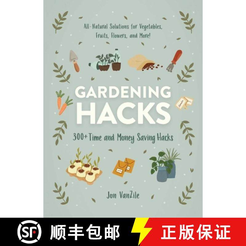 【3-4周达】Gardening Hacks: 300+ Time- And Money-Saving Hacks for the Most Beautiful Garden Ever! [9781507215814]
