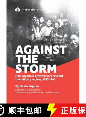 【3-4周达】Against the Storm: How Japanese printworkers resisted the military regime, 1935-1945 [9780994537850]