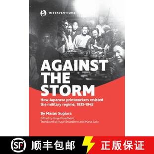 【3-4周达】Against the Storm: How Japanese printworkers resisted the military regime, 1935-1945 [9780994537850]