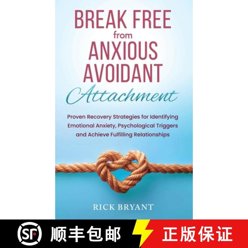 预订 Break Free From Anxious Avoidant Attachment: Proven Recovery Strategies for Identifying Emotiona... [9781965666906]