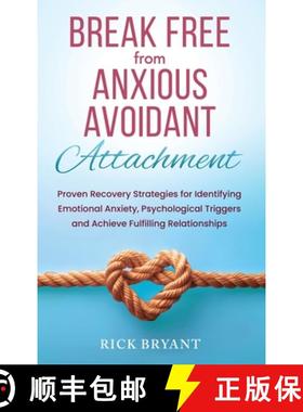 预订 Break Free From Anxious Avoidant Attachment: Proven Recovery Strategies for Identifying Emotiona... [9781965666906]