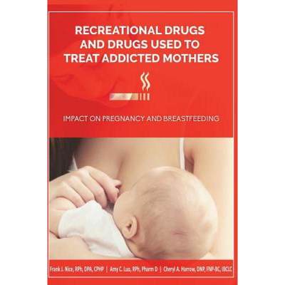 【4周达】Recreational Drugs and Drugs Used to Treat Addicted Mothers: : Impact on Pregnancy and Breas... [9780998502403]