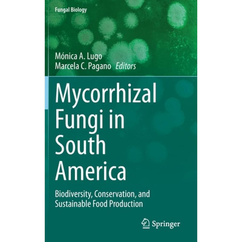 【4周达】Mycorrhizal Fungi in South America : Biodiversity, Conservation, and Sustainable Food Produc... [9783031129933] 书籍/杂志/报纸 科学技术类原版书 原图主图