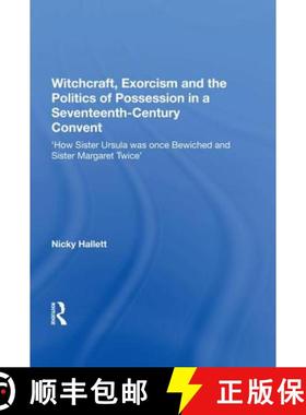【3-4周达】Witchcraft, Exorcism and the Politics of Possession in a Seventeenth-Century Convent: 'How... [9780815399032]