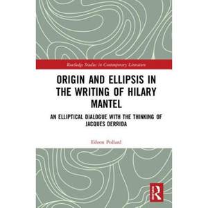 【4周达】Origin and Ellipsis in the Writing of Hilary Mantel: An Elliptical Dialogue with the Thinki...[9780367202125]