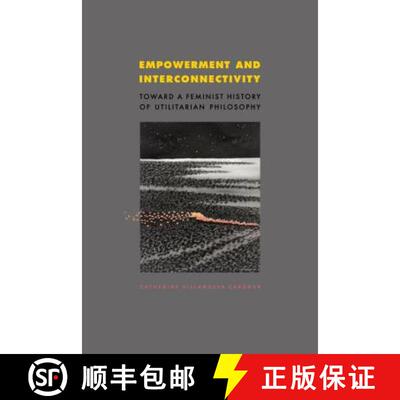 【3-4周达】Empowerment and Interconnectivity: Toward a Feminist History of Utilitarian Philosophy [9780271058146]