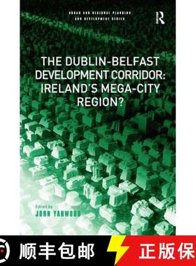 【3-4周达】Dublin-Belfast Development Corridor: Ireland’s Mega-City Region?: Ireland's Mega-City Reg... [9780754647027]