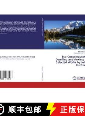 预订 Eco-Consciousness, Dwelling and Anxiety in Selected Works by John Burnside [9786202198516]