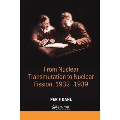 【4周达】From Nuclear Transmutation to Nuclear Fission, 1932-1939 [9780750308656]