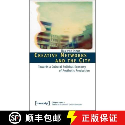 【3-4周达】Creative Networks and the City: Towards a Cultural Political Economy of Aesthetic Production [9783837613742]