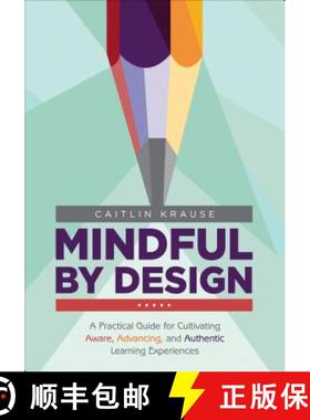【3-4周达】Mindful by Design: Practical Lessons for Aware, Advancing, and Authentic Classrooms - Grad... [9781506388656]