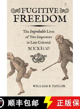预订 Fugitive Freedom: The Improbable Lives of Two Impostors in Late Colonial Mexico [9780520397668]