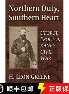 【3-4周达】Northern Duty, Southern Heart : George Proctor Kane's Civil War [9781476689616]