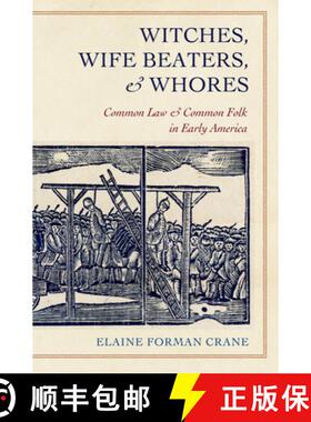 【3-4周达】Witches, Wife Beaters, and Whores: Common Law and Common Folk in Early America [9780801450273]