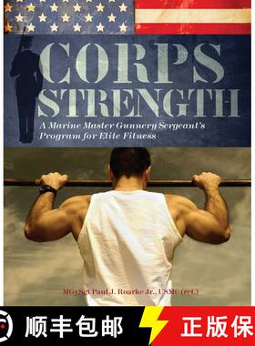 【3-4周达】Corps Strength: A Marine Master Gunnery Sergeant's Program for Elite Fitness [9781569757741]