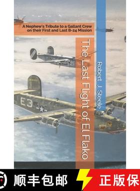 预订 The Last Flight of El Flako: A Nephew's Tribute to a Gallant Crew on their First and Last B-24 M... [9781736045619]