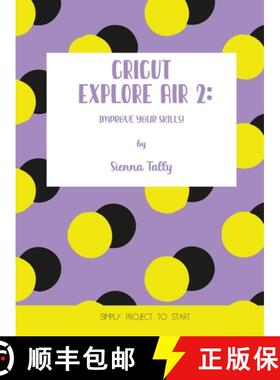 预订 Cricut Explore Air 2: Improve Your Skills! Simple Project to Start [9781801925037]