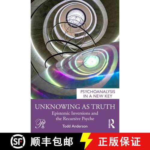 【3-4周达】Unknowing as Truth: Epistemic Inversions and the Recursive Psyche [9781041250845]