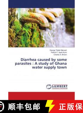 预订 Diarrhea caused by some parasites : A study of Ghana water supply town [9783659785856]
