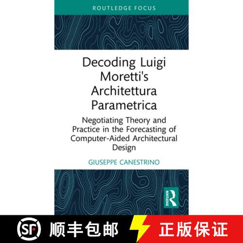 【3-4周达】精装 Decoding Luigi Moretti's Architettura Parametrica: Negotiating Theory and Practice in... [9781032977096]