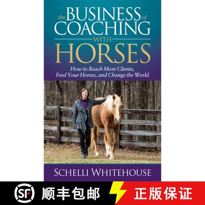 【3-4周达】The Business of Coaching with Horses : How to Reach More Clients, Feed Your Horses, and Ch... [9781683509936]
