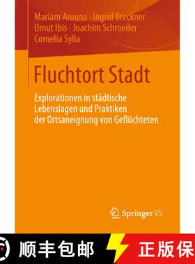 【3-4周达】Fluchtort Stadt : Explorationen in städtische Lebenslagen und Praktiken der Ortsaneignung... [9783658268701]