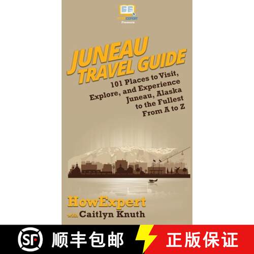 【3-4周达】精装 Juneau Travel Guide: 101 Places to Visit, Explore, and Experience Juneau, Alaska to t... [9781950864409]