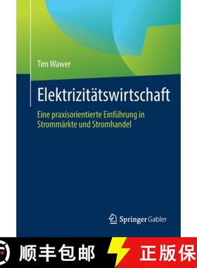 【3-4周达】Elektrizitätswirtschaft : Eine praxisorientierte Einführung in Strommärkte und Stromhandel [9783658384173]