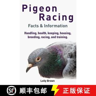 Racing keeping health 预订 breeding Facts Infor... training. Handling and racing 9781941070307 housing Pigeon