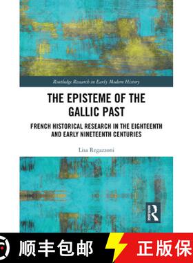 【3-4周达】The Episteme of the Gallic Past: French Historical Research in the Eighteenth and Early Ni... [9781032408781]