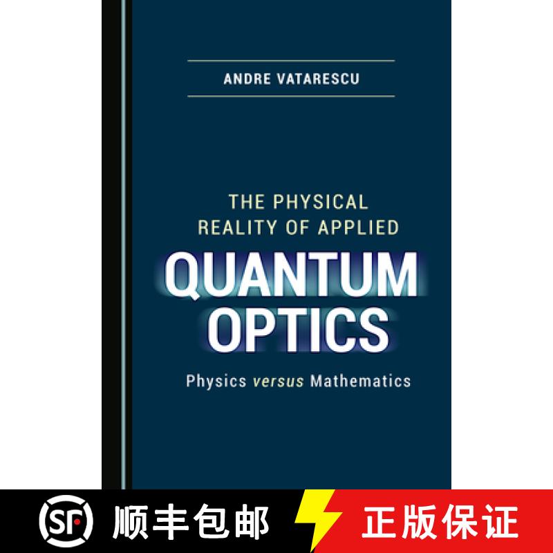 预订 The Physical Reality of Applied Quantum Optics: Physics Versus Mathematics [9781527567535]