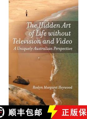 预订 The Hidden Art of Life Without Television and Video: A Uniquely Australian Perspective [9781609118990]