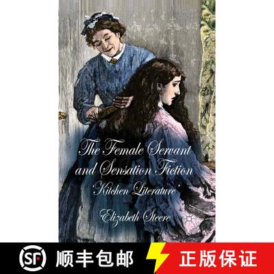 【3-4周达】The Female Servant and Sensation Fiction : 'Kitchen Literature' (1st ed. 2013) (1st ed. 20... [9781349473700]