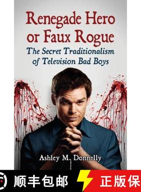 【3-4周达】Renegade Hero or Faux Rogue : The Secret Traditionalism of Television Bad Boys [9780786471447]