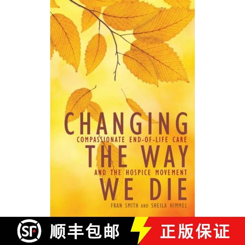 【3-4周达】Changing the Way We Die: Compassionate End-Of-Life Care and the Hospice Movement [9781936740512]
