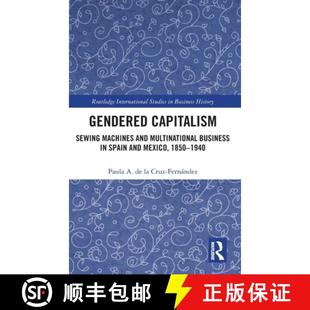【3-4周达】Gendered Capitalism: Sewing Machines and Multinational Business in Spain and Mexico, 1850-... [9780367435127]