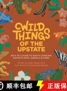 【3-4周达】Wild Things of the Upstate: An A to Z guide to South Carolina native plants and animals [9781734584486]