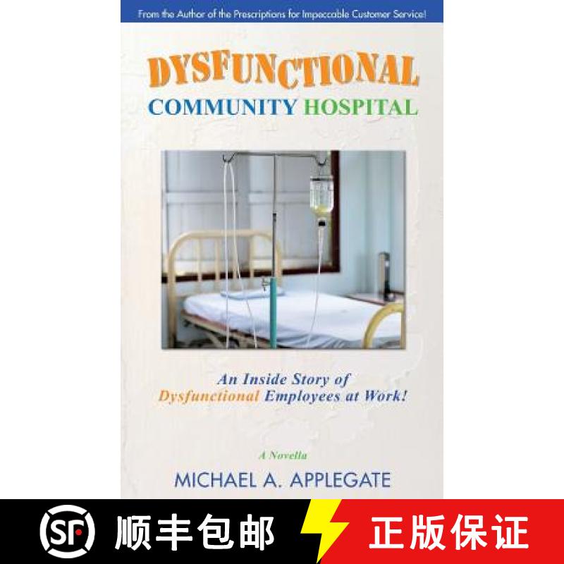 【3-4周达】Dysfunctional Community Hospital: An Inside Story of Dysfunctional Employees at Work! [9780972119443]