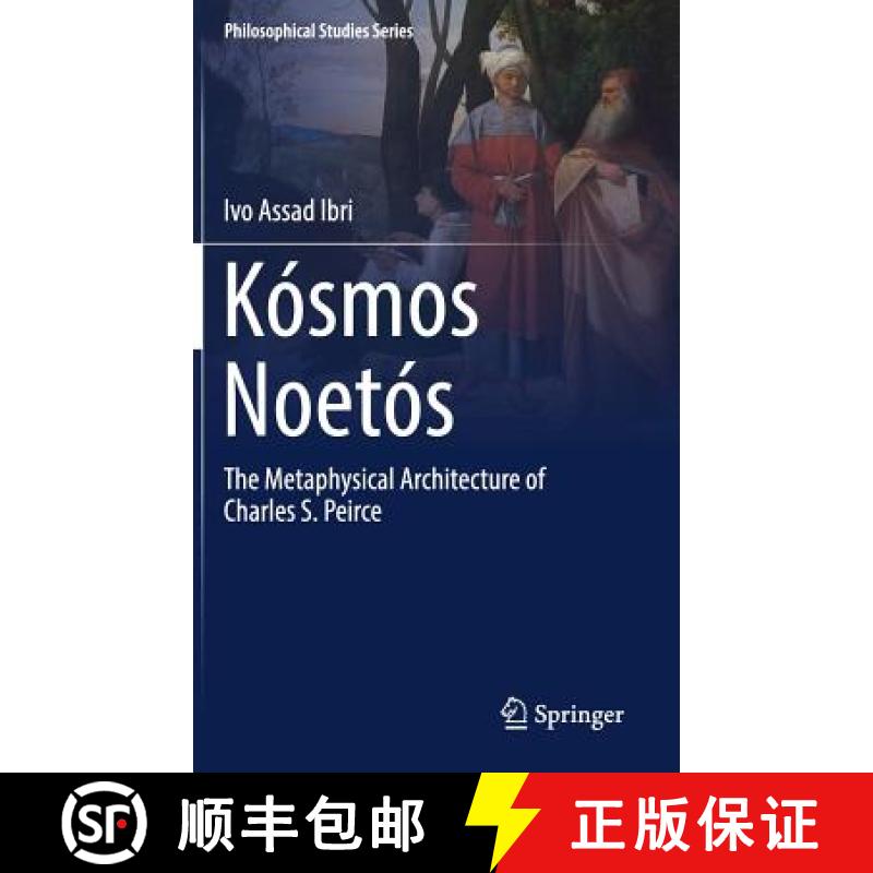 【4周达】Kósmos Noetós : The Metaphysical Architecture of Charles S. Peirce [9783319663135]