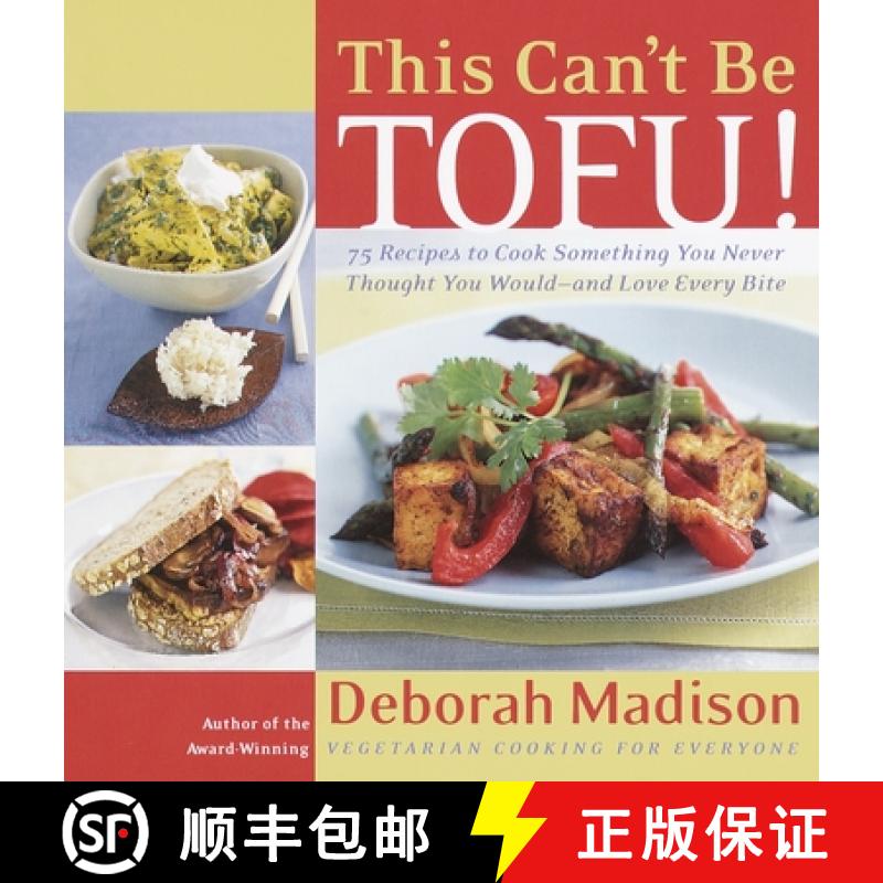【3-4周达】This Can't Be Tofu!: 75 Recipes to Cook Something You Never Thought You Would--And Love Ev... [9780767904193]